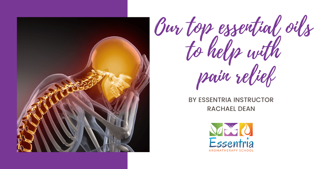 Our top essential oils to help with pain relief — Essentria Aromatherapy School