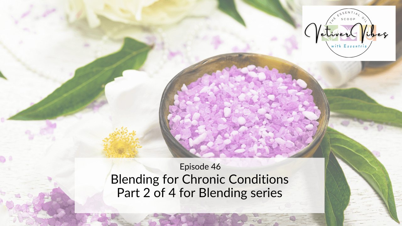 Blending for chronic conditions — Essentria Aromatherapy School