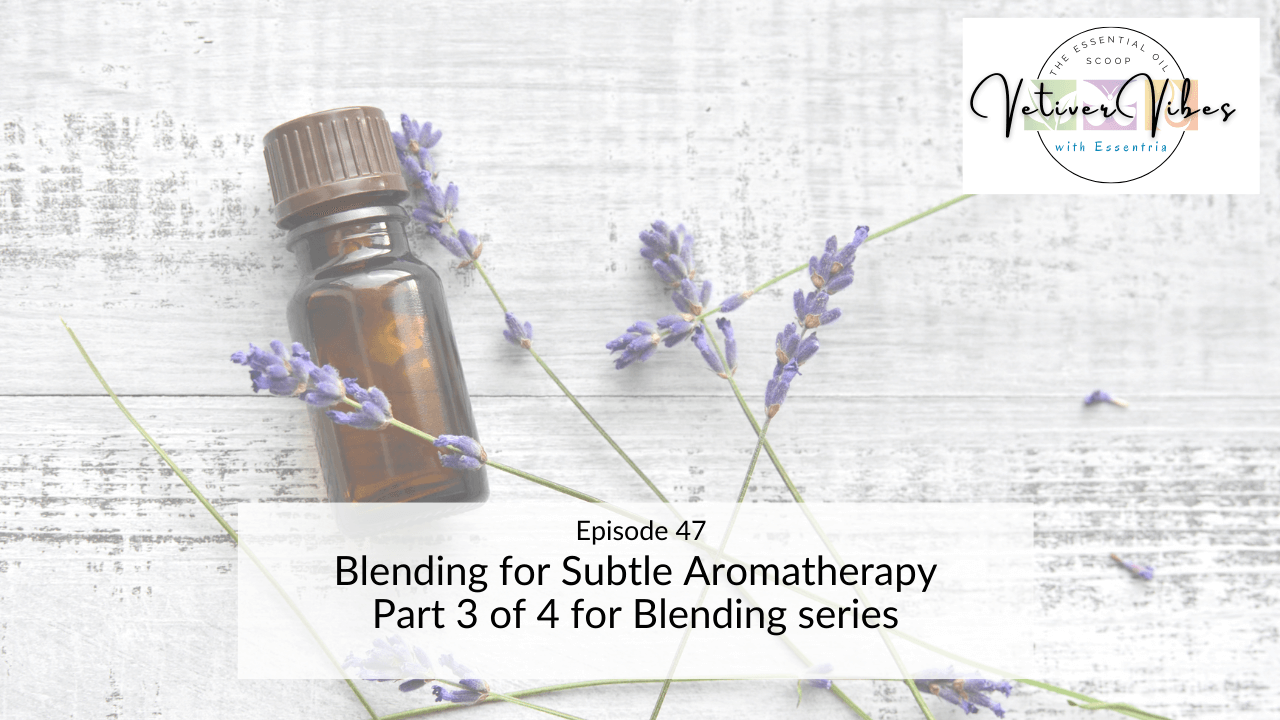 Blending for subtle aromatherapy — Essentria Aromatherapy School