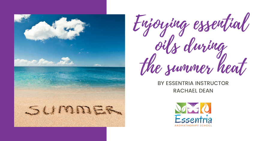 Enjoying essential oils during the summer heat — Essentria Aromatherapy School