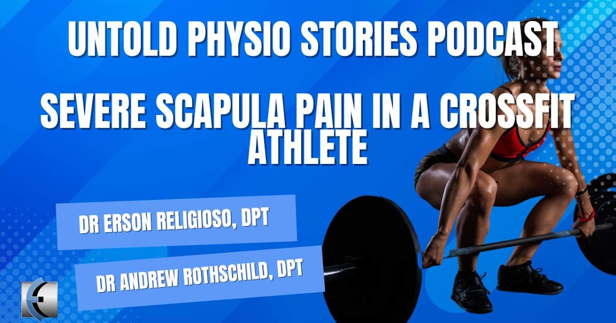 Untold Physio Stories Podcast – Severe Scapula Pain in a CrossFit Athlete | Modern Manual Therapy Blog