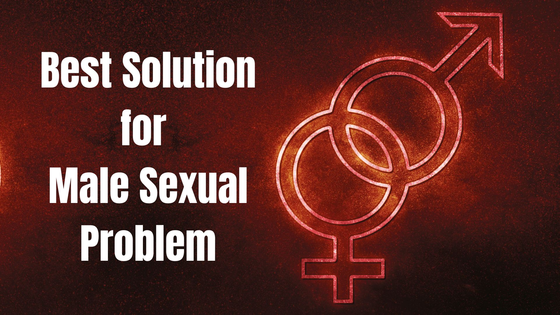 Men’s Sexual Health & Best Solution For Male Sexual Problem